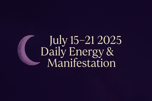 July 15–21 2025 Daily Energy & Manifestation